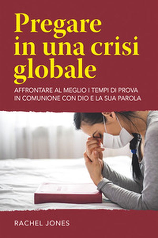Pregare in una crisi globale. Affrontare al meglio i tempi di prova in comunione con Dio e la sua parola - Librerie.coop Pregare in una crisi globale. Affrontare al meglio i tempi di prova in comunione con Dio e la sua parola - Librerie.coop