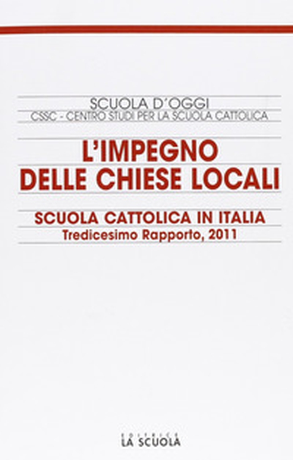 L'impegno delle Chiese locali. Scuola cattolica in Italia. 13° rapporto - Librerie.coop L'impegno delle Chiese locali. Scuola cattolica in Italia. 13° rapporto - Librerie.coop