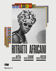 Ritratti africani. Seydou Keïta, Malik Sidibé, Samuel Fosso. Ediz. italiana e inglese - Librerie.coop
