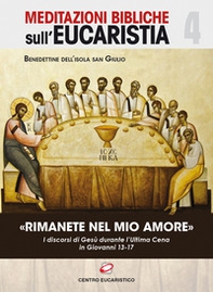 «Rimanete nel mio amore». I discorsi di Gesù durante l'Ultima Cena in Giovanni 13-17 - Librerie.coop