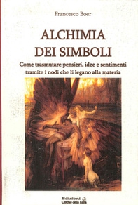 Alchimia dei simboli. Come trasmutare pensieri, idee e sentimenti tramite i nodi che li legano alla materia - Librerie.coop Alchimia dei simboli. Come trasmutare pensieri, idee e sentimenti tramite i nodi che li legano alla materia - Librerie.coop