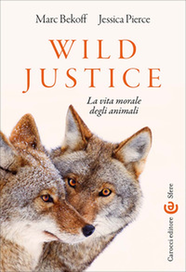 Wild Justice. La vita morale degli animali - Librerie.coop