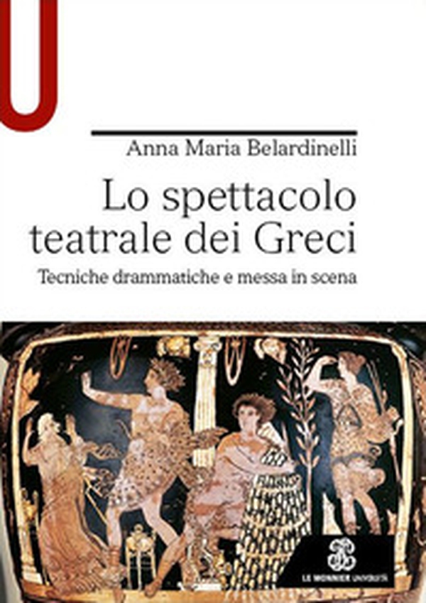 Lo spettacolo teatrale dei Greci. Tecniche drammatiche e messa in scena - Librerie.coop Lo spettacolo teatrale dei Greci. Tecniche drammatiche e messa in scena - Librerie.coop