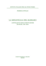 La meraviglia del barbaro. L'intelletto negli scritti jenesi di Hegel (1801-1805) - Librerie.coop