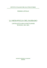 La meraviglia del barbaro. L'intelletto negli scritti jenesi di Hegel (1801-1805) - Librerie.coop