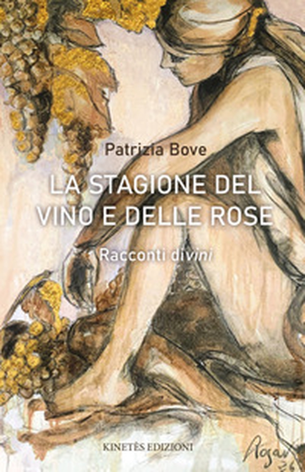 La stagione del vino e delle rose. Racconti divini - Librerie.coop