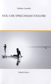 Noi, che sprechiamo dolore. I fiori del convolvolo e altri racconti - Librerie.coop