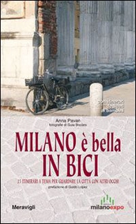 Milano è bella in bici. 25 itinerari a tema per guardare la città con altri occhi. Con itinerari dedicati ai bambini - Librerie.coop Milano è bella in bici. 25 itinerari a tema per guardare la città con altri occhi. Con itinerari dedicati ai bambini - Librerie.coop