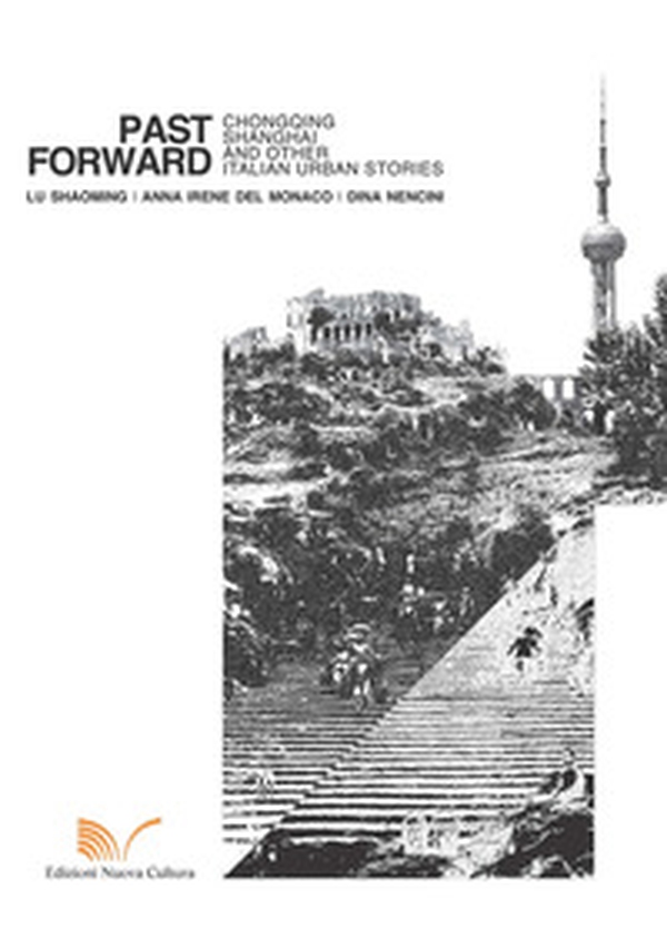 Past forward. Chongqing, Shanghai and other italian urban stories - Librerie.coop Past forward. Chongqing, Shanghai and other italian urban stories - Librerie.coop