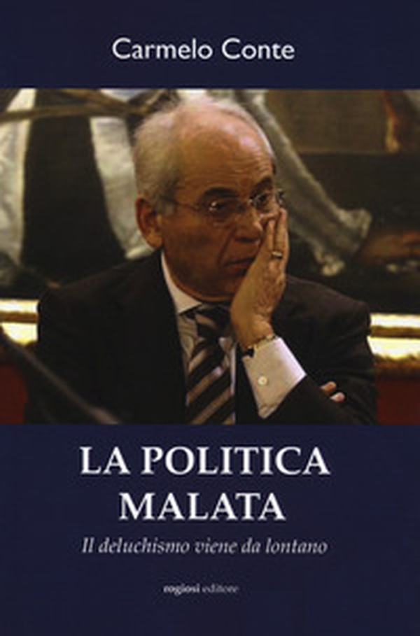 La politica malata. Il deluchismo viene da lontano - Librerie.coop La politica malata. Il deluchismo viene da lontano - Librerie.coop