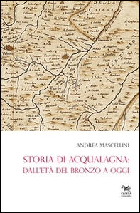 Storia di Acqualagna. Dall'età del Bronzo ad oggi - Librerie.coop
