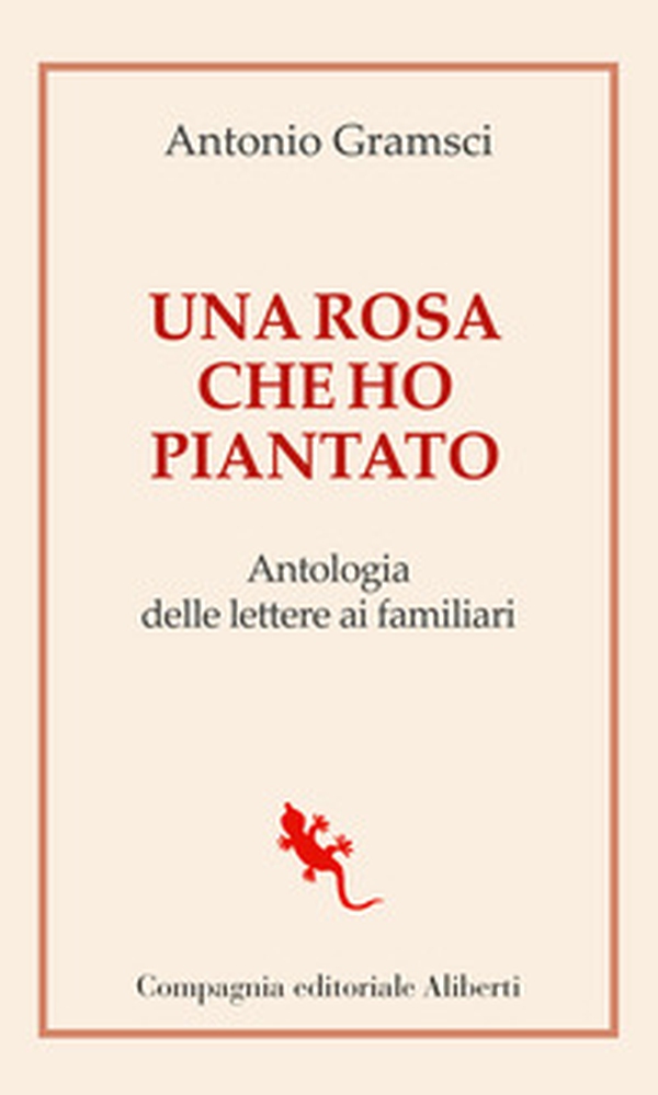 Una rosa che ho piantato. Antologia delle lettere ai famigliari - Librerie.coop Una rosa che ho piantato. Antologia delle lettere ai famigliari - Librerie.coop