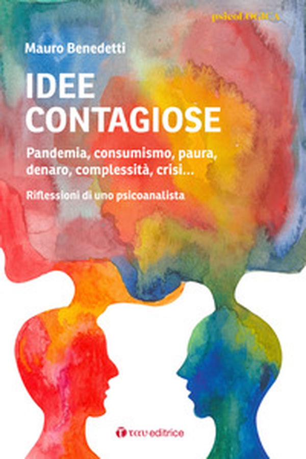 Idee contagiose. Pandemia, consumismo, paura, denaro, complessità, crisi... Riflessioni di uno psicoanalista - Librerie.coop Idee contagiose. Pandemia, consumismo, paura, denaro, complessità, crisi... Riflessioni di uno psicoanalista - Librerie.coop