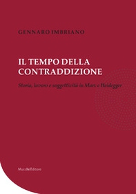 Il tempo della contraddizione. Storia, lavoro e soggettività in Marx e Heidegger - Librerie.coop Il tempo della contraddizione. Storia, lavoro e soggettività in Marx e Heidegger - Librerie.coop