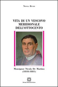 Vita di un vescovo meridionale dell'Ottocento monsignor Nicola De Martino (1818-1881) - Librerie.coop