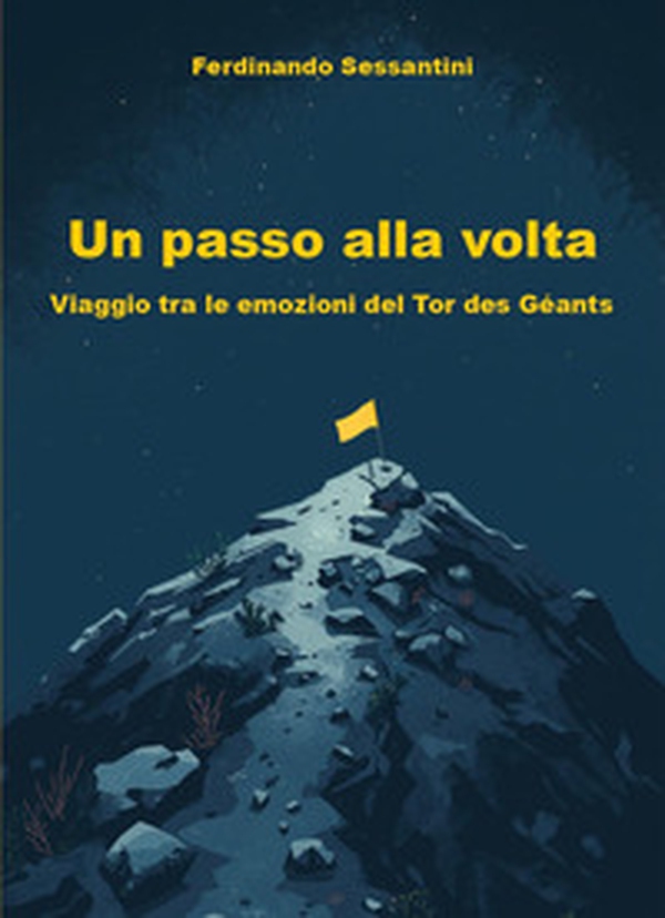 Un passo alla volta. Viaggio tra le emozioni del Tor des Géants - Librerie.coop