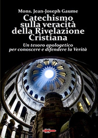 Catechismo sulla veracità della Rivelazione Cristiana. Un tesoro apologetico per conoscere e difendere la verità - Librerie.coop
