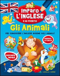 Gli animali. Imparo l'inglese e mi diverto - Librerie.coop