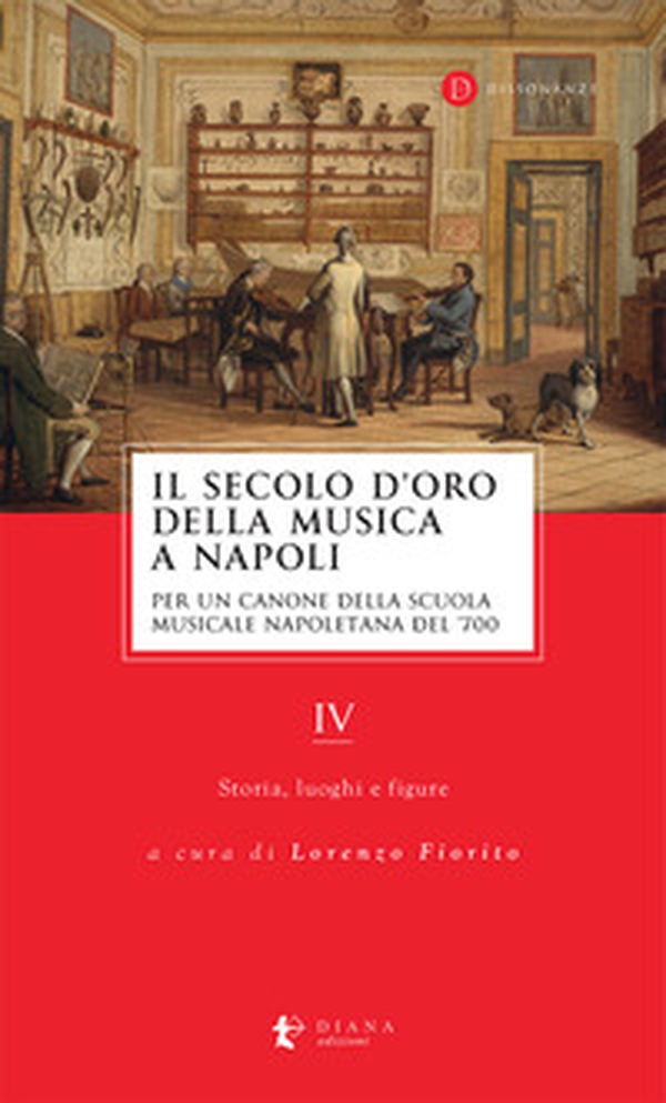 Il secolo d'oro della musica a Napoli. Per un canone della Scuola musicale napoletana del '700 - Vol. 4 - Librerie.coop Il secolo d'oro della musica a Napoli. Per un canone della Scuola musicale napoletana del '700 - Vol. 4 - Librerie.coop