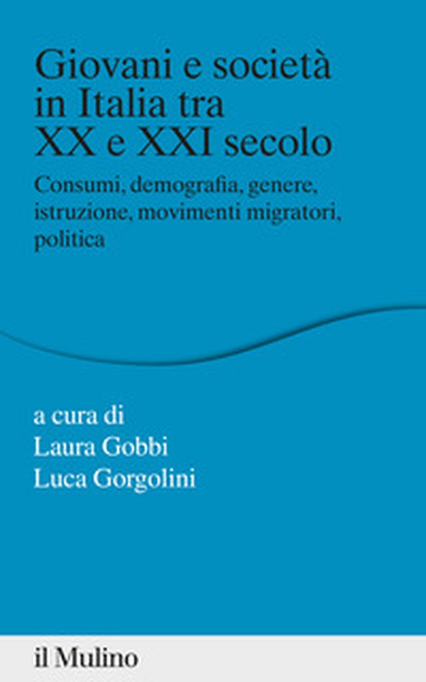 Giovani e società in Italia tra XX e XXI secolo. Consumi, demografia, genere, istruzione, movimenti migratori, politica - Librerie.coop Giovani e società in Italia tra XX e XXI secolo. Consumi, demografia, genere, istruzione, movimenti migratori, politica - Librerie.coop