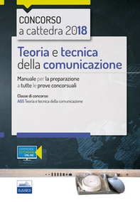 Concorso a cattedra. Teoria e tecnica della comunicazione. Manuale per la preparazione a tutte le prove concorsuali - Librerie.coop