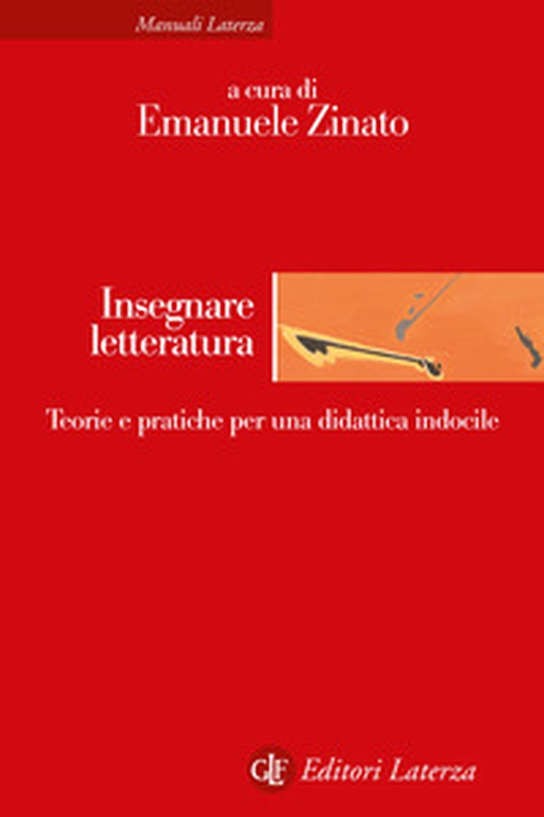 Insegnare letteratura. Teorie e pratiche per una didattica indocile - Librerie.coop Insegnare letteratura. Teorie e pratiche per una didattica indocile - Librerie.coop