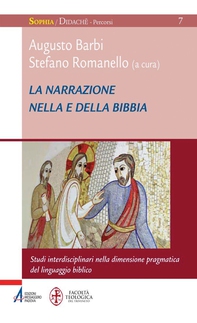 La narrazione nella e della Bibbia. Studi interdisciplinari nella dimensione pragmatica del linguaggio biblico - Librerie.coop