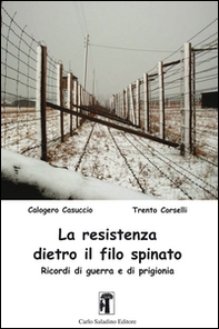 La resistenza dietro il filo spinato. Ricordi di guerra e di prigionia - Librerie.coop