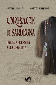 Orbace di Sardegna. Dalla necessità alla regalità - Librerie.coop