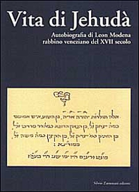 Vita di Jehudà. Autobiografia di Leon Modena, rabbino veneziano del XVII secolo - Librerie.coop Vita di Jehudà. Autobiografia di Leon Modena, rabbino veneziano del XVII secolo - Librerie.coop