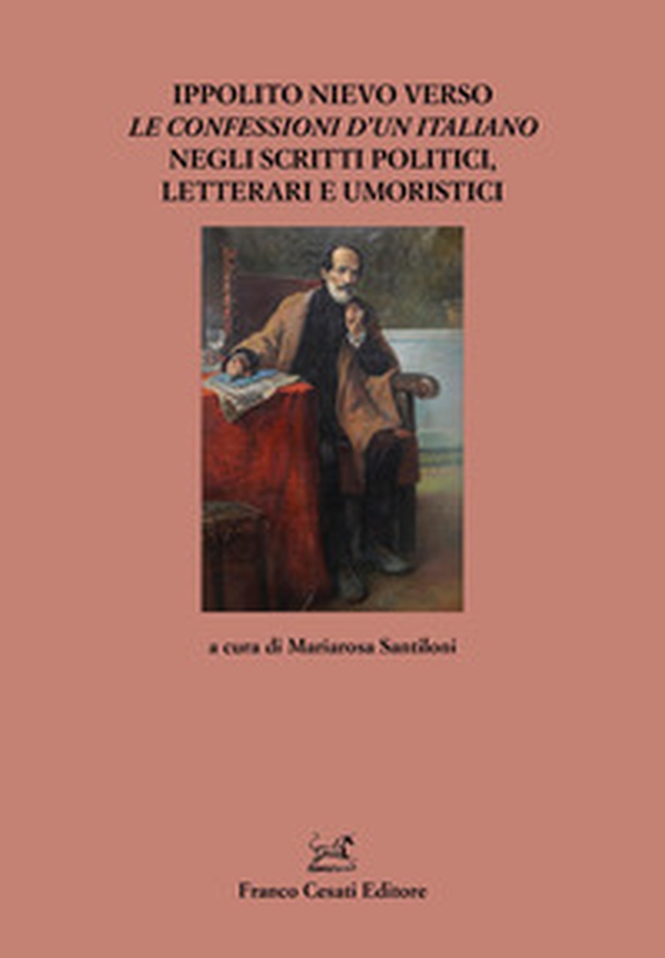 Ippolito Nievo verso Le Confessioni d'un italiano negli scritti politici, letterari e umoristici - Librerie.coop