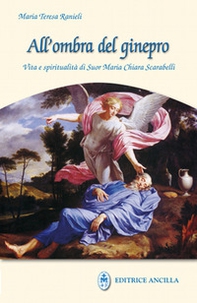 All'ombra del ginepro. Vita e spiritualità di suor Maria Chiara Scarabelli - Librerie.coop