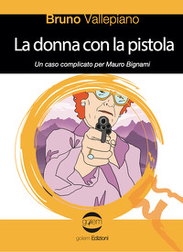 La donna con la pistola. Un caso complicato per Mauro Bignami - Librerie.coop La donna con la pistola. Un caso complicato per Mauro Bignami - Librerie.coop