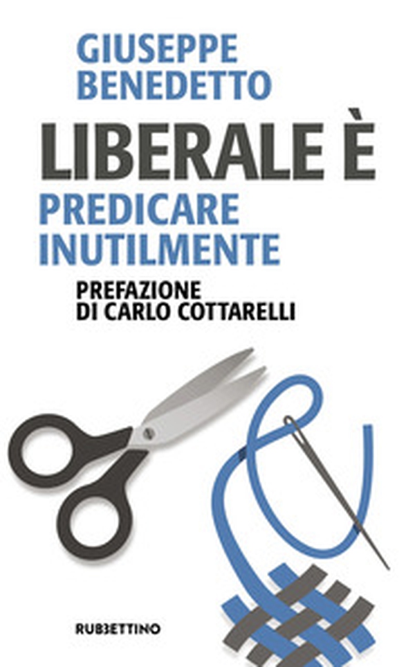 Liberale è. Predicare inutilmente - Librerie.coop