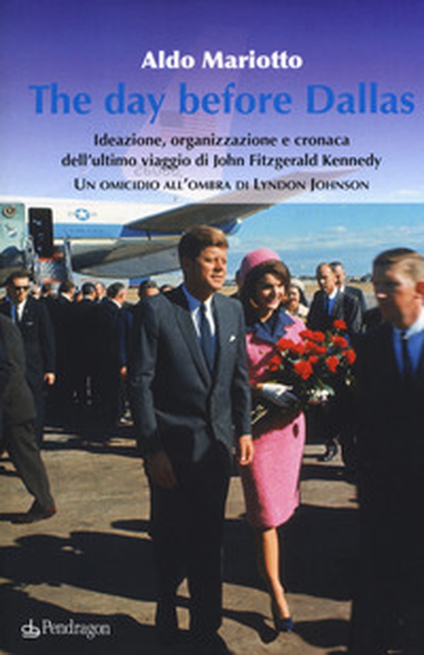 The day before Dallas. Ideazione, organizzazione e cronaca dell'ultimo viaggio di John Fitzgerald Kennedy. Un omicidio all'ombra di Lyndon Johnson - Librerie.coop The day before Dallas. Ideazione, organizzazione e cronaca dell'ultimo viaggio di John Fitzgerald Kennedy. Un omicidio all'ombra di Lyndon Johnson - Librerie.coop
