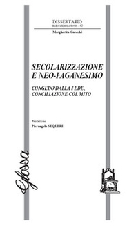 Secolarizzazione e neo-paganesimo. Congedo dalla fede, conciliazione col mito - Librerie.coop