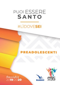 Puoi essere santo. #lìdovesei. Sussidio preadolescenti - Librerie.coop