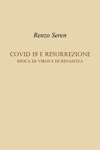 Covid 19 e resurrezione. Epoca di virus e di rinascita - Librerie.coop