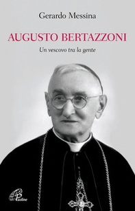Augusto Bertazzoni. Un vescovo tra la gente - Librerie.coop Augusto Bertazzoni. Un vescovo tra la gente - Librerie.coop