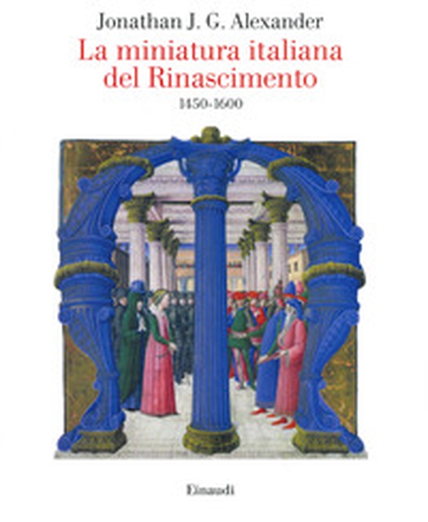 La miniatura italiana del Rinascimento 1450-1600 - Librerie.coop La miniatura italiana del Rinascimento 1450-1600 - Librerie.coop