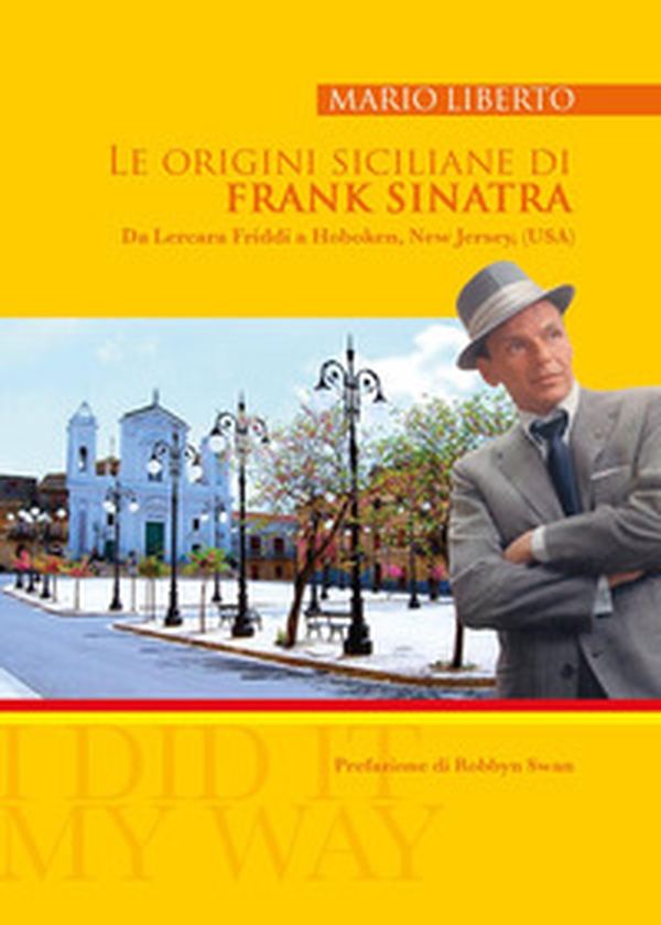 Le origini siciliane di Frank Sinatra. Da Lercara Friddi a Hoboken, New Jersey, (USA) - Librerie.coop Le origini siciliane di Frank Sinatra. Da Lercara Friddi a Hoboken, New Jersey, (USA) - Librerie.coop