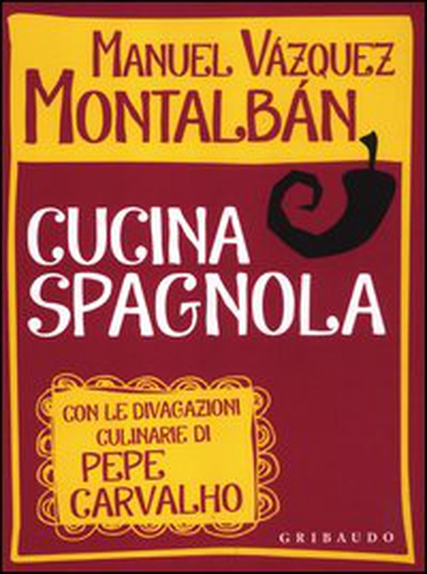 Cucina spagnola. Con le divagazioni culinarie di Pepe Carvalho - Librerie.coop
