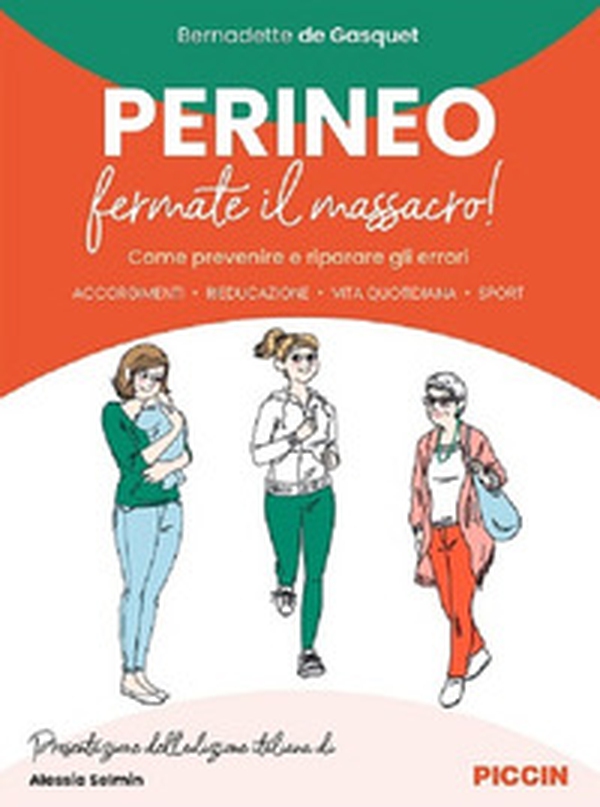 Perineo. Fermate il massacro! Come prevenire e riparare gli errori. Accorgimenti, rieducazione, vita quotidiana, sport - Librerie.coop Perineo. Fermate il massacro! Come prevenire e riparare gli errori. Accorgimenti, rieducazione, vita quotidiana, sport - Librerie.coop