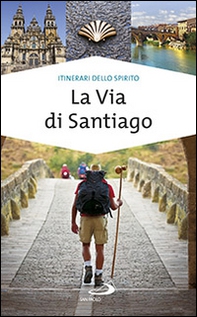 La via di Santiago. Conoscere e scoprire i luoghi santi della cristianità - Librerie.coop La via di Santiago. Conoscere e scoprire i luoghi santi della cristianità - Librerie.coop