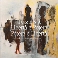 Libertà e potere. Potere e libertà. Opere di Luzena. Ediz. italiana, inglese e tedesca - Librerie.coop