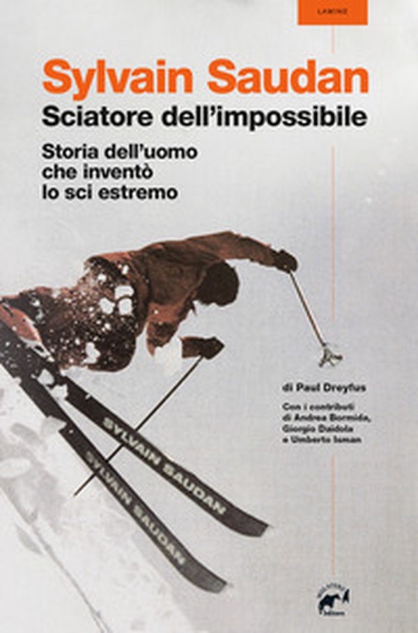 Sylvain Saudan, lo sciatore dell'impossibile. Storia dell'uomo che inventò lo sci estremo - Librerie.coop Sylvain Saudan, lo sciatore dell'impossibile. Storia dell'uomo che inventò lo sci estremo - Librerie.coop