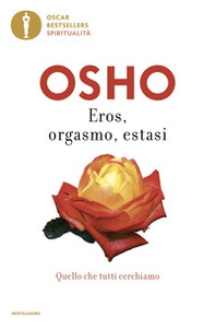 Eros, orgasmo, estasi. Quello che tutti cerchiamo - Librerie.coop