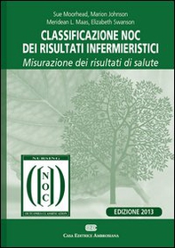 Classificazione NOC dei risultati infermieristici. Misurazione dei risultati di salute - Librerie.coop