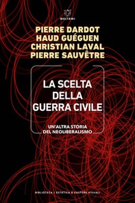La scelta della guerra civile. Un'altra storia del neoliberismo - Librerie.coop La scelta della guerra civile. Un'altra storia del neoliberismo - Librerie.coop