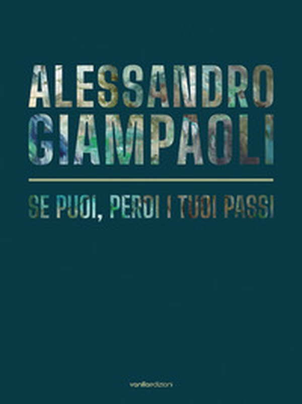Alessandro Giampaoli. Se puoi, perdi i tuoi passi - Librerie.coop Alessandro Giampaoli. Se puoi, perdi i tuoi passi - Librerie.coop